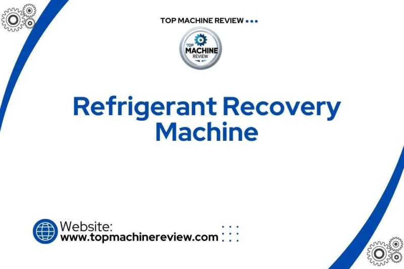 Refrigerant Recovery Machine Complete Guide: How It Works