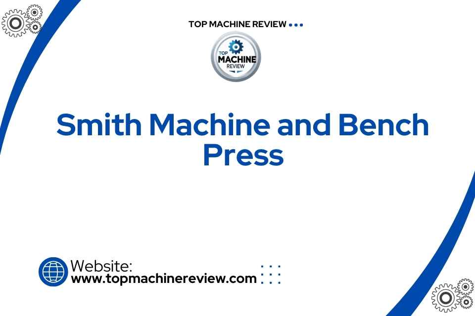 Smith Machine and Bench Press