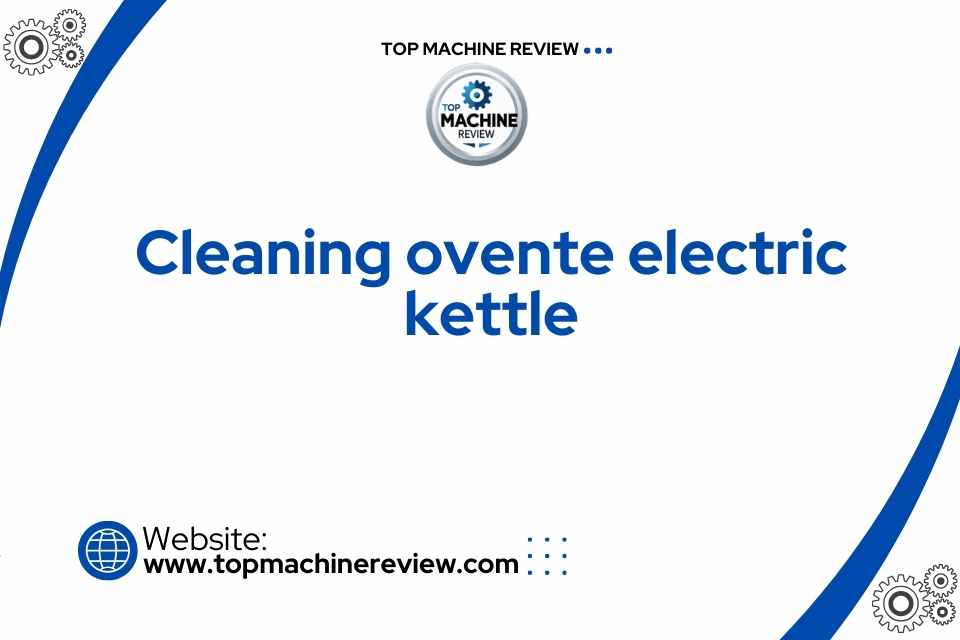 cleaning ovente electric kettle