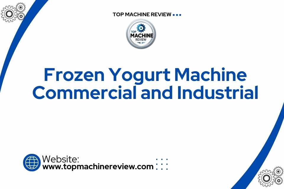 Frozen Yogurt Machine Commercial and Industrial