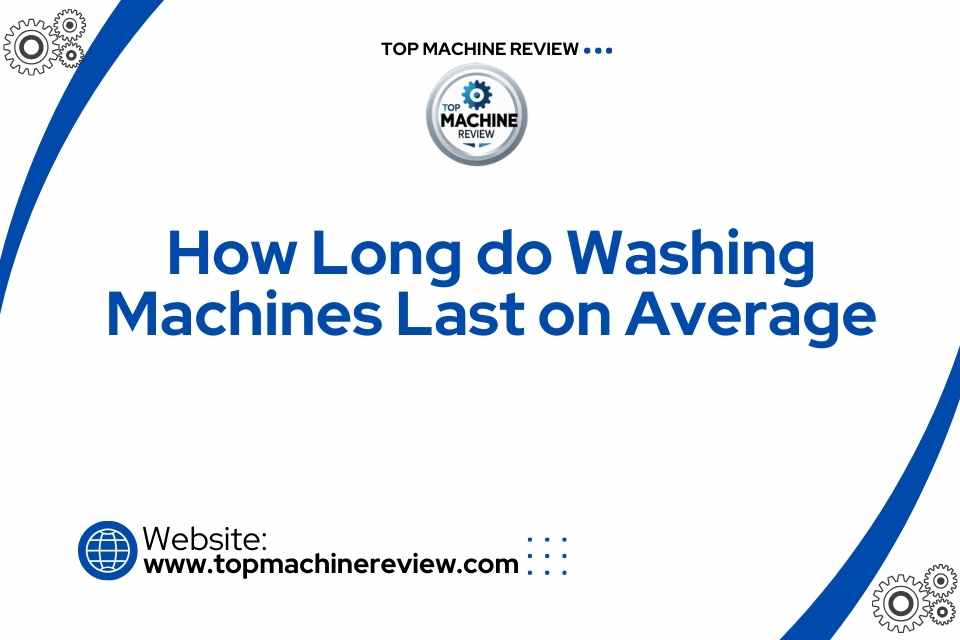 How Long do Washing Machines Last on Average